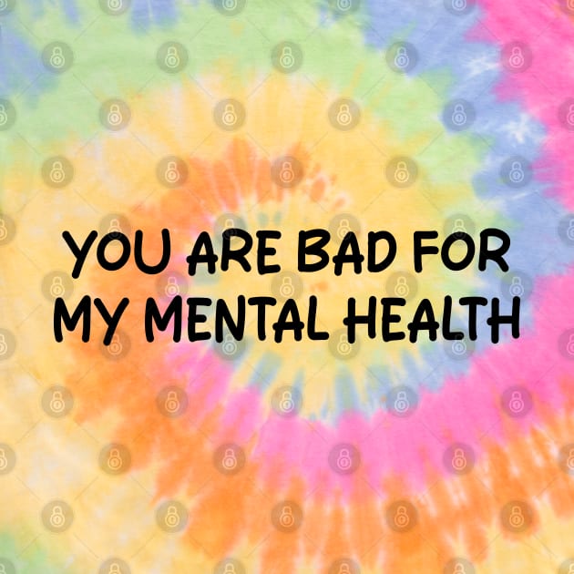 you are bad for my mental health by mdr design