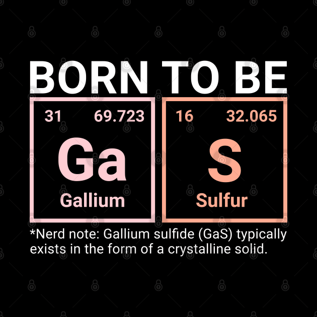 Elemental Chemistry Charm - Born to be GaS Tee Design by Kicosh