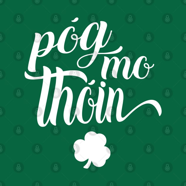 Pog Mo Thoin Irish Slang Gaelic Saint Patricks Day by graphicbombdesigns