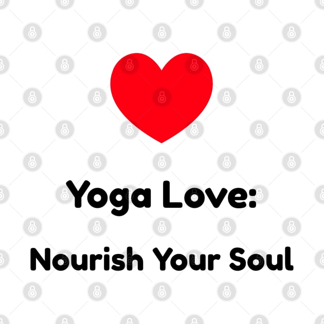 Yoga Love: Nourish Your Soul Yoga by PrintVerse Studios