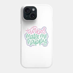 Turbos Make Me Happy - Pink/Mint/Purple Phone Case