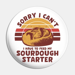 Funny Sourdough Baker Bread Baking Saying Sorry I Can't I Have To Feed My Sourdough Starter Pin