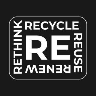 RE, Recycle Reuse Renew Rethink T-Shirt