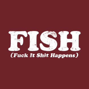 Fish F*ck It Shit Happens T-Shirt