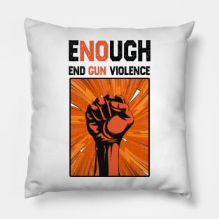 Enough End Gun Violence Anti Gun Gun Violence Awareness Pillow