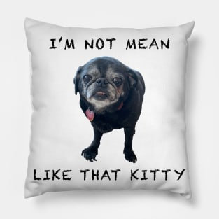 I'm Not Mean Like That Kitty Pillow