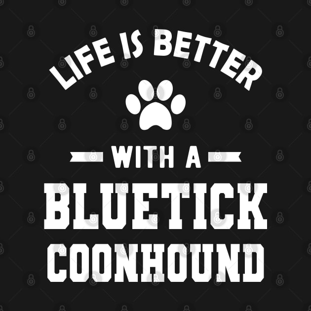 Bluetick coonhound - Life is better with a bluetick coonhound by KC Happy Shop