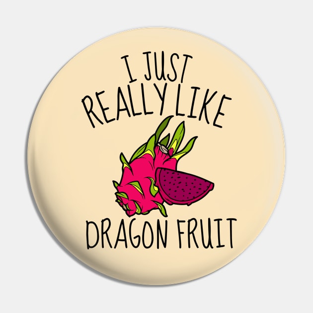 I Just Really Like Dragon Fruit Funny Pin by DesignArchitect