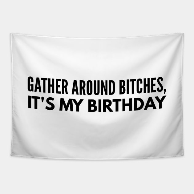 Gather Around Bitches, It's My Birthday Tapestry by Textee Store