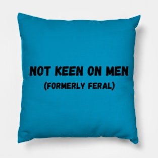 Not Keen On Men (Formerly Feral) Pillow