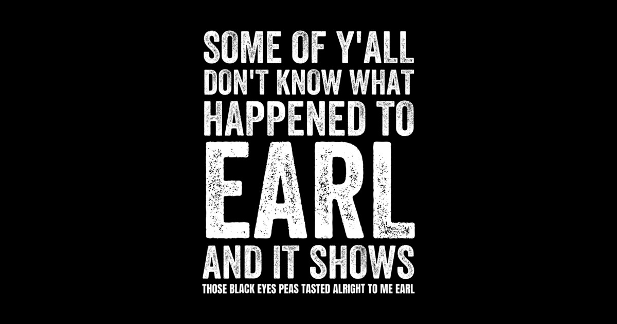Some Of Y’all Don’t Know What Happened To Earl And It Shows And It ...