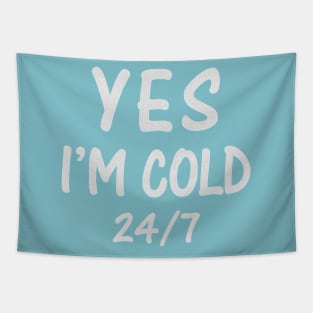 Yes I'M Cold 24/7 Tapestry