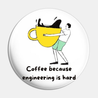 Coffee Because Engineering is Hard Pin