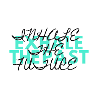 Exhale the past inhale the future T-Shirt