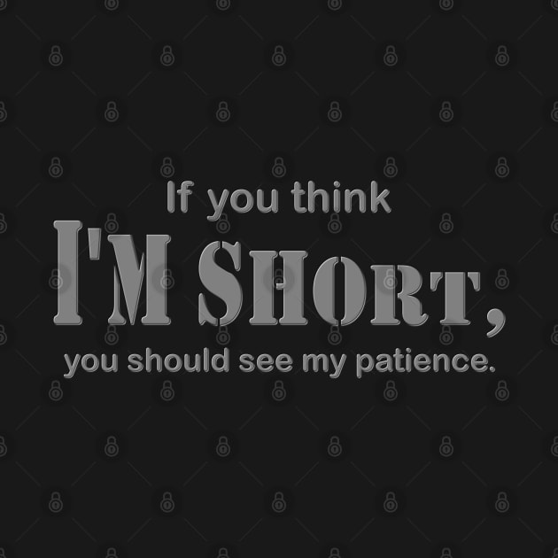 Gift For Him Her, If You Think I'm Short You Should See My Patience Shirt, Sarcastic Shirt, Funny Shirt, Sarcasm Shirt, Shirt For Women, by DESIGN SPOTLIGHT