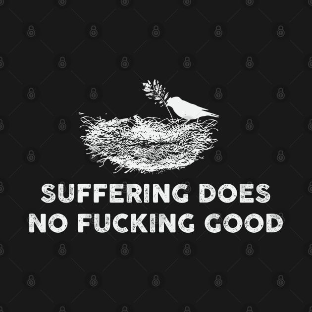 SUFFERING DOES NO FUCKING GOOD by remerasnerds