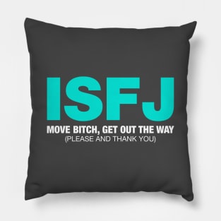 ISFJ Move Bitch Get Out The Way (Please and Thank You) Pillow