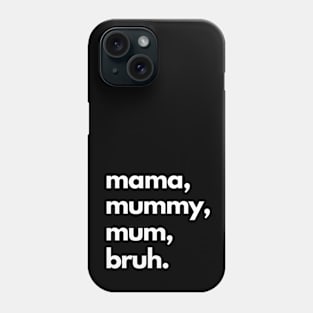 Mama Mummy Mum Bruh Phone Case