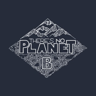 There's no planet B - white version T-Shirt