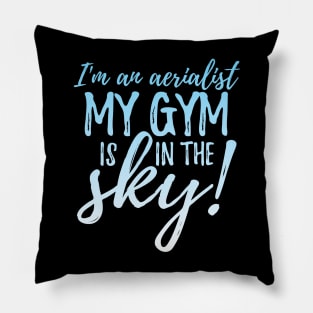 I'm An Aerialist My Gym Is In The Sky Pillow