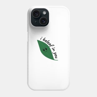 I beleaf in you Phone Case