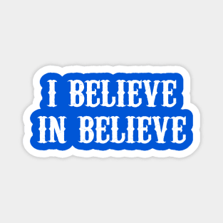 I Believe In Believe Magnet