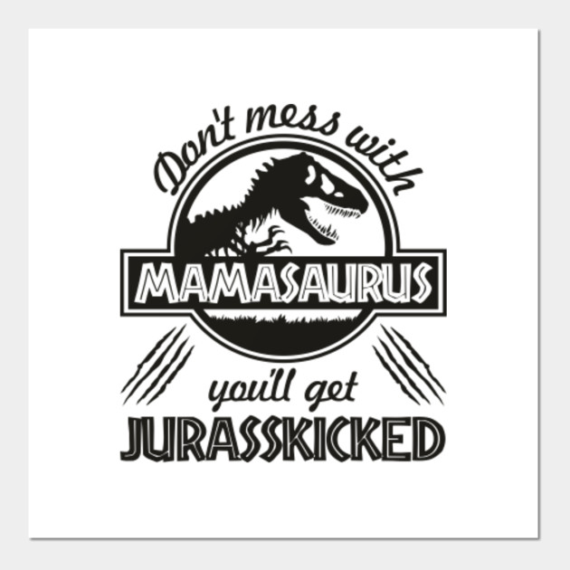 Download Don't mess with mamasaurus you'll get jurasskicked ...