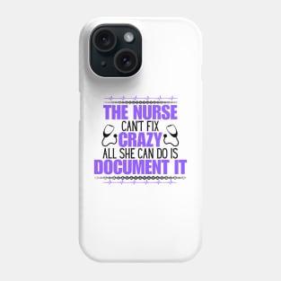 Humorous Nurse Saying Gift Idea for Those Mastering the Unpredictable Journey of Nurse Life - The Nurse Can't Fix Crazy All She Can Do Is Document It Phone Case