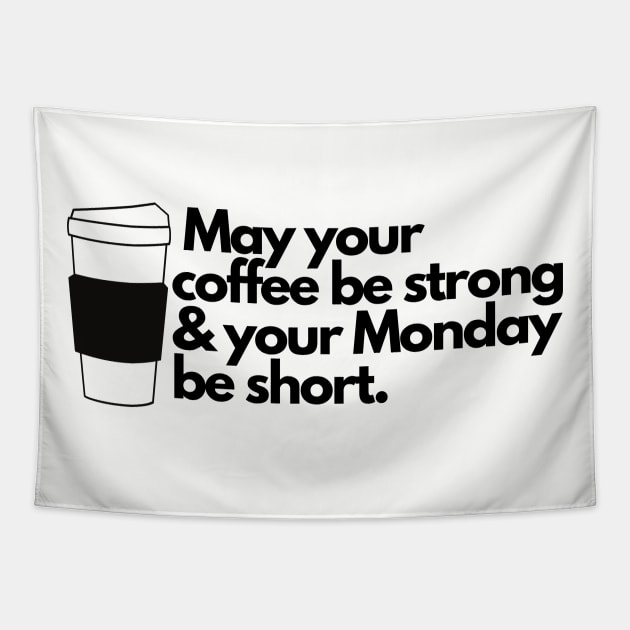 May your coffee be strong and your Monday short, Coffee Mug