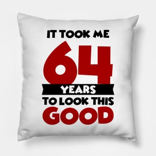 It took me 64 years to look this good Pillow