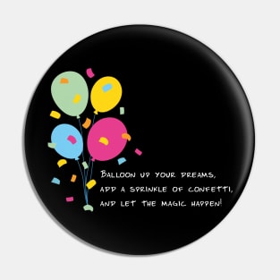 Balloon Up Your Dreams | Pink Yellow Blue Orange Green | Black Pin