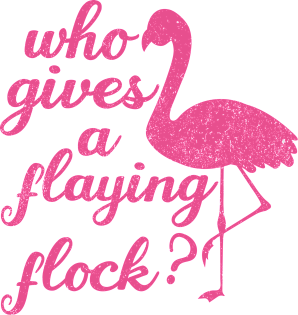 Who Gives a Flying Flock cute Flamingo,mom birthday,pink Kids T-Shirt by mezy