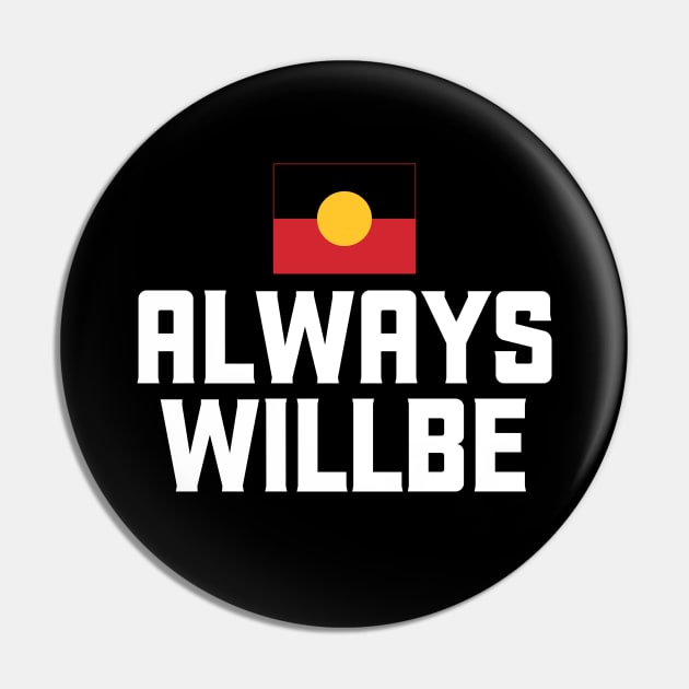 Always Was Always Will Be Aboriginal Land #1 Pin by SalahBlt