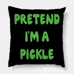 Pretend I'm a Pickle Halloween Costume Funny gift Pillow