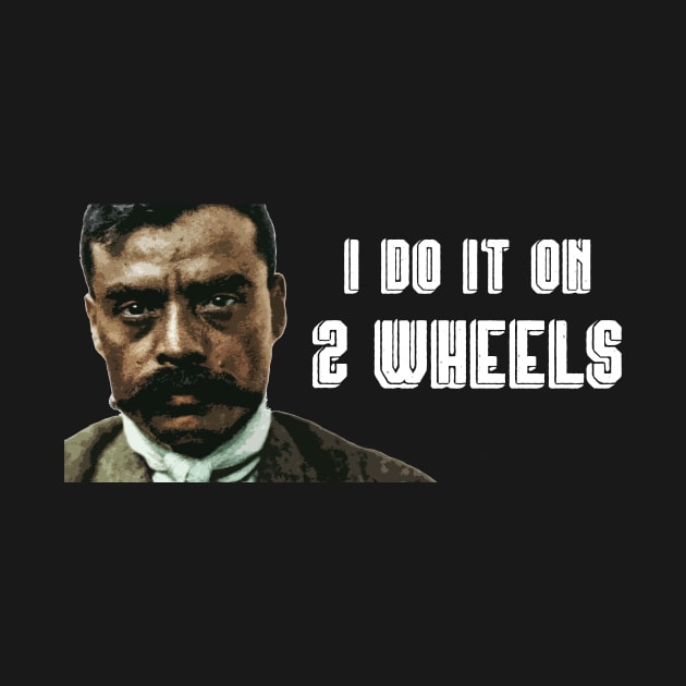 I Do It On 2 Wheels Zapata Funny Wear For Bikers by TruckerJunk