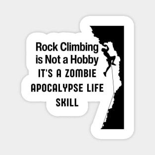 ROCK CLIMBING IS NOT A HOBBY IT'S A ZOMBIE APOCALYPSE LIFE SKILL Magnet