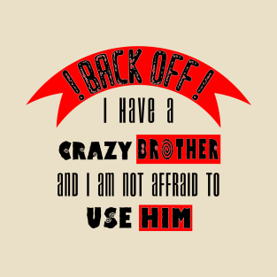 Back off i Have a Crazy Brother T-Shirt