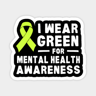 I Wear Green For Mental Health Awareness Month Magnet