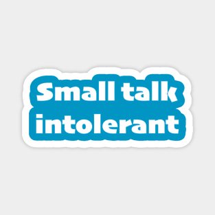Small talk intolerant - white text Magnet