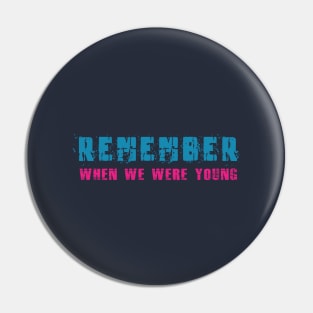 Remember! When We Were Young! Pin
