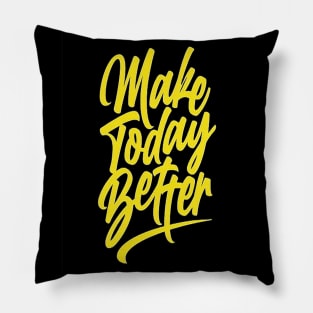 make today better-t-shirt-design Pillow