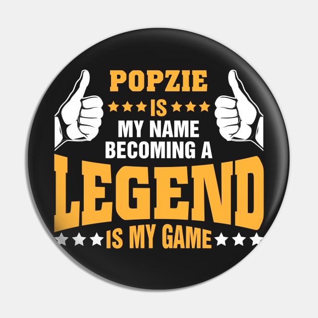 Popzie is my name becoming a legend is my game Pin by tadcoy