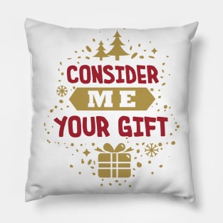 Consider Me Your Gift Pillow