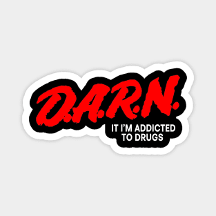 D.A.R.N It I'm Addicted To Drugs Magnet