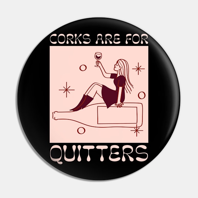 Funny Corks Are For Quitters Wine Drinking Wine Lover Pin by LittleBoxOfLyrics