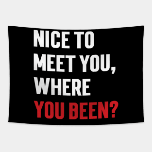 Nice to meet you, where you been? v2 Tapestry