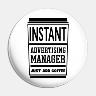 Instant advertising manager, just add coffee Pin