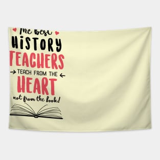 The best History Teachers teach from the Heart Quote Tapestry