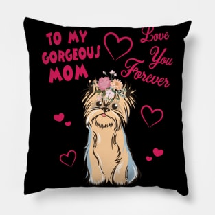 Yorkshire Terrier Dog With Flowers Hearts To My Gorgeous Mom Love You Forever Mother Mommy Pillow