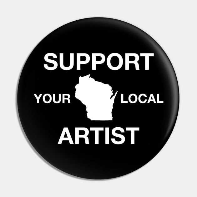 Support Your Local Artist - Wisconsin Pin by DeterlingDesigns